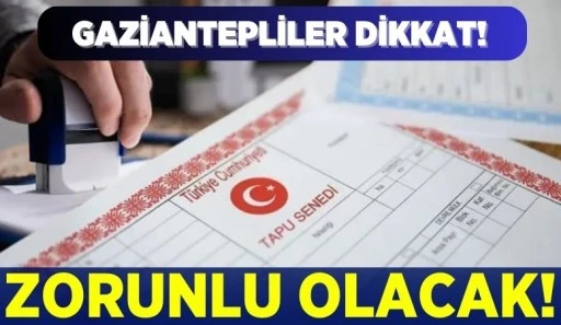GAZİANTEPLİLER DİKKAT! ZORUNLU OLACAK