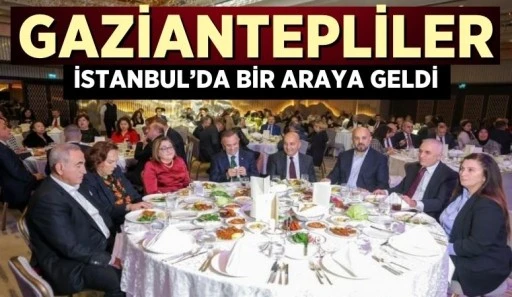 GAZİANTEPLİLER İSTANBUL'DA BİR ARAYA GELDİ