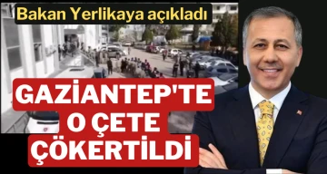 Gaziantep'te o çete çökertildi 