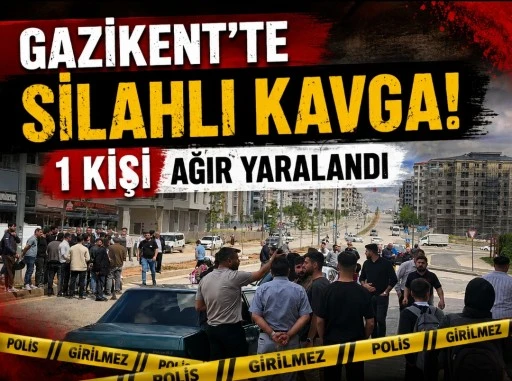 Gazikent&rsquo;te Silahlı Kavga: 1 Kişi Ağır Yaralandı