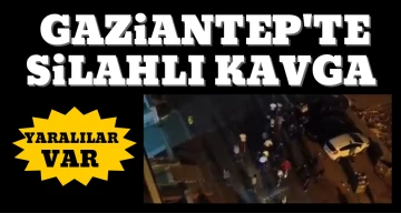 Gaziantep'te silahlı kavga: Yaralılar var