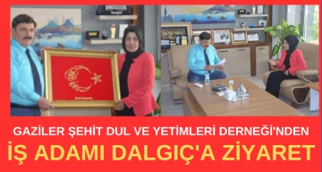 Gaziler Şehit Dul ve Yetimleri Derneği'nden iş adamı Dalgıç'a ziyaret