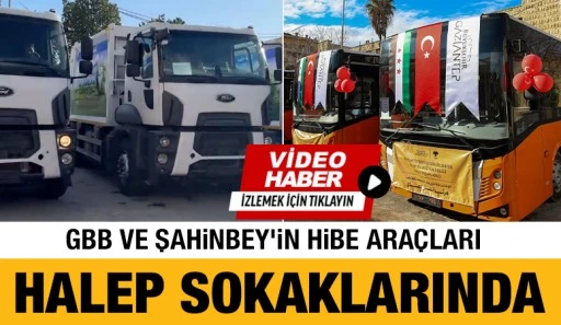 GBB ve Şahinbey&rsquo;in Hibe Ara&ccedil;ları Halep Sokaklarında