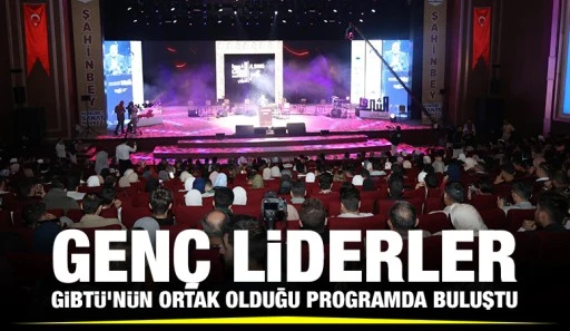GENÇ LİDERLER GİBTÜ‘NÜN ORTAK OLDUĞU PROGRAMDA BULUŞTU