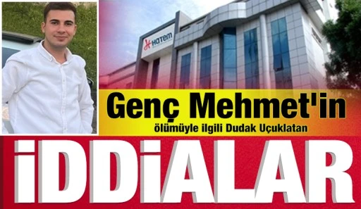 Gen&ccedil; Mehmet&rsquo;in &Ouml;l&uuml;m&uuml;yle İlgili Dudak U&ccedil;uklatan İddialar
