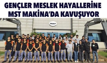 GENÇLER MESLEK HAYALLERİNE MST MAKİNA’DA KAVUŞUYOR