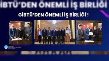 GİBTÜ’DEN ÖNEMLİ İŞ BİRLİĞİ