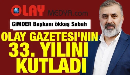 GİMDER Başkanı &Ouml;kkeş Sabah, Olay Gazetesi'nin 33. Yılını Kutladı