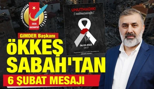 GİMDER Başkanı &Ouml;kkeş Sabah&rsquo;tan 6 Şubat Mesajı
