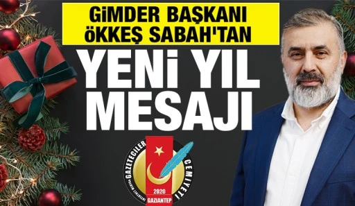 GİMDER Başkanı &Ouml;kkeş Sabah&rsquo;tan Yeni Yıl Mesajı