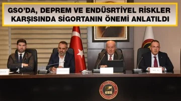 GSO’DA, DEPREM VE ENDÜSRTİYEL RİSKLER KARŞISINDA SİGORTANIN ÖNEMİ ANLATILDI