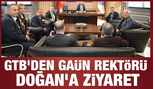 GTB’DEN GAÜN REKTÖRÜ DOĞAN’A ZİYARET
