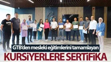 GTB’DEN MESLEKİ EĞİTİMLERİNİ TAMAMLAYAN KURSİYERLERE SERTİFİKA  