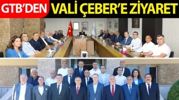 GTB’DEN VALİ ÇEBER’E ZİYARET 