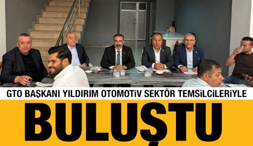 GTO Başkanı Yıldırım Otomotiv Sekt&ouml;r Temsilcileriyle Buluştu