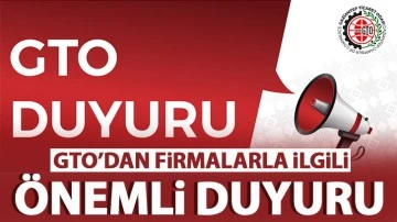 GTO’dan firmalarla ilgili önemli duyuru