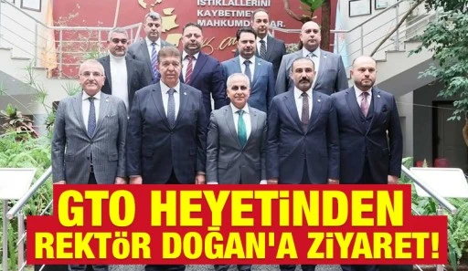 GTO Heyetinden Rektör Doğan’a Ziyaret!