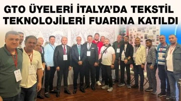 GTO ÜYELERİ İTALYA’DA TEKSTİL TEKNOLOJİLERİ FUARINA KATILDI