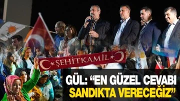 GÜL: “EN GÜZEL CEVABI SANDIKTA VERECEĞİZ”