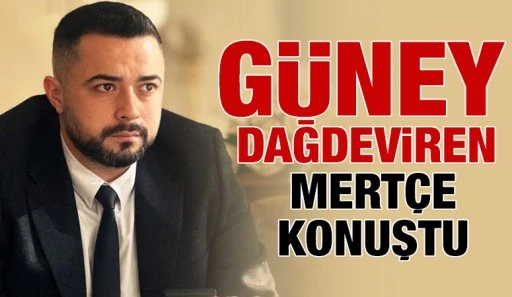 GÜNEY DAĞDEVİREN MERTÇE KONUŞTU 