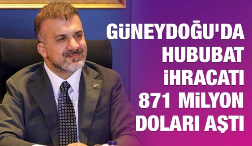 G&uuml;neydoğu&rsquo;da Hububat İhracatı 871 Milyon Doları Aştı