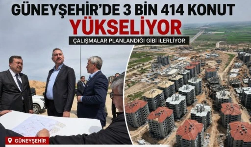 G&Uuml;NEYŞEHİR&rsquo;DE 3 BİN 414 KONUT Y&Uuml;KSELİYOR