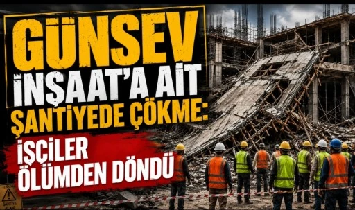 G&uuml;nsev İnşaat&rsquo;a Ait Şantiyede &Ccedil;&ouml;kme: İş&ccedil;iler &Ouml;l&uuml;mden D&ouml;nd&uuml;