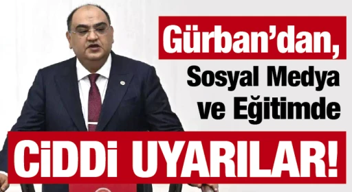 Gürban'dan, Sosyal Medya ve Eğitimde Ciddi Uyarılar!