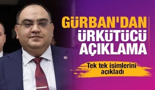 Gürban'dan ürkütücü açıklama... Tek tek isimlerini açıkladı