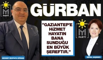 Gürban ” Gaziantep’e hizmet hayatın bana sunduğu en büyük şereftir.”