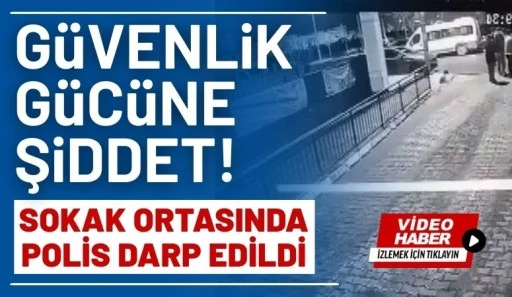 G&uuml;venlik G&uuml;c&uuml;ne Şiddet: Sokak Ortasında Polis Darp Edildi
