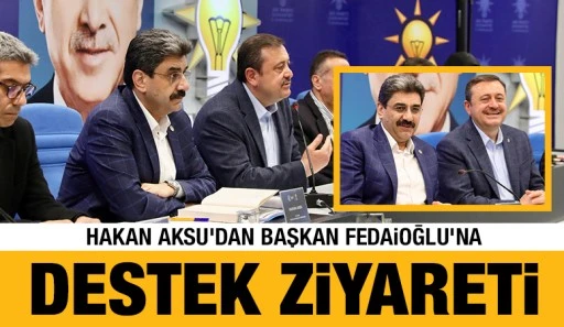 Hakan Aksu’dan Başkan Fedaioğlu'na destek ziyareti