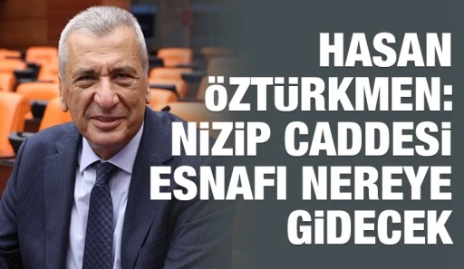 Hasan &Ouml;zt&uuml;rkmen: Nizip Caddesi esnafı nereye gidecek