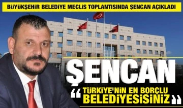 HASAN ŞENCAN: ''TÜRKİYE'NİN EN BORÇLU BELEDİYESİSİNİZ''