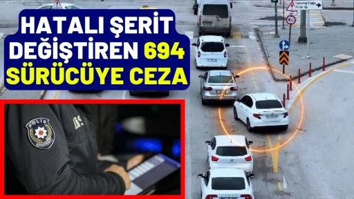 Hatalı Şerit Değiştiren 694 S&uuml;r&uuml;c&uuml;ye Ceza