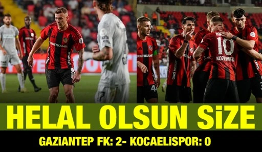 HELAL OLSUN SİZE: GAZİANTEP FK: 2- KOCAELİSPOR: 0