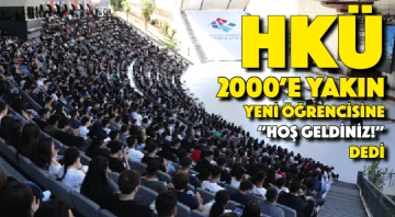 HKÜ 2000’e Yakın Yeni Öğrencisine “Hoş Geldiniz!” dedi