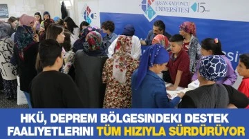 HKÜ, Deprem Bölgesindeki Destek Faaliyetlerini Tüm Hızıyla Sürdürüyor