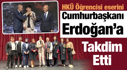 HKÜ Öğrencisi Eserini, Cumhurbaşkanı Erdoğan’a Takdim Etti