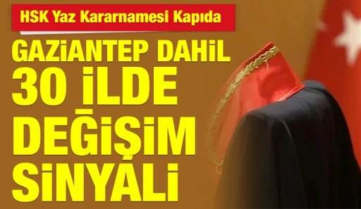 HSK Yaz Kararnamesi Kapıda: Gaziantep Dahil 30 İlde Değişim Sinyali