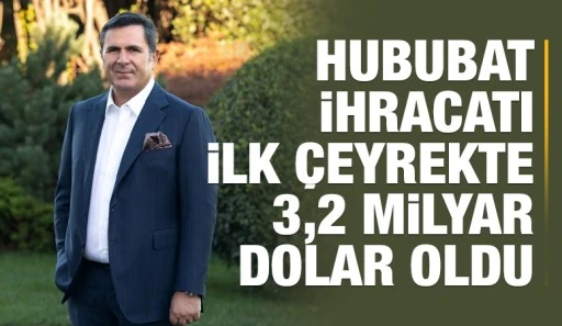 Hububat ihracatı ilk çeyrekte 3,2 milyar dolar oldu