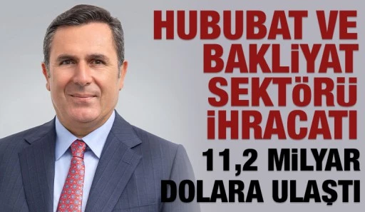 Hububat ve Bakliyat Sekt&ouml;r&uuml; İhracatı 11,2 Milyar Dolara Ulaştı