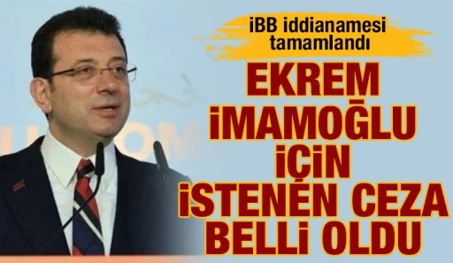İBB iddianamesi tamamlandı: Ekrem İmamoğlu i&ccedil;in istenen ceza belli oldu