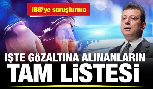 İBB'ye soruşturma: İşte gözaltına alınanların tam listesi