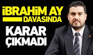 İbrahim Ay davasında karar çıkmadı