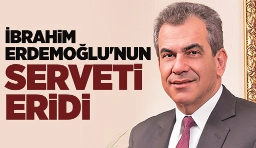 İbrahim Erdemoğlu'nun serveti eridi