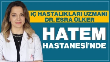 İÇ HASTALIKLARI UZMANI DR. ESRA ÜLKER, HATEM HASTANESİ’NDE