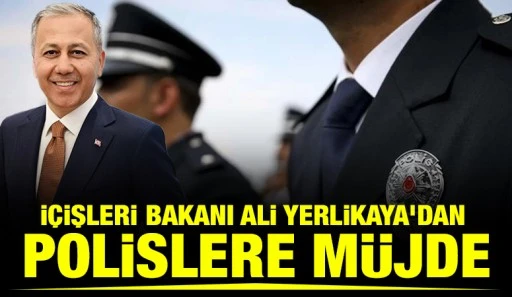 İ&ccedil;işleri Bakanı Ali Yerlikaya'dan Polislere M&uuml;jde