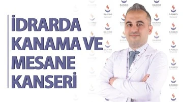 İDRARDA KANAMA VE MESANE KANSERİ