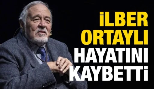İlber Ortaylı hayatını kaybetti